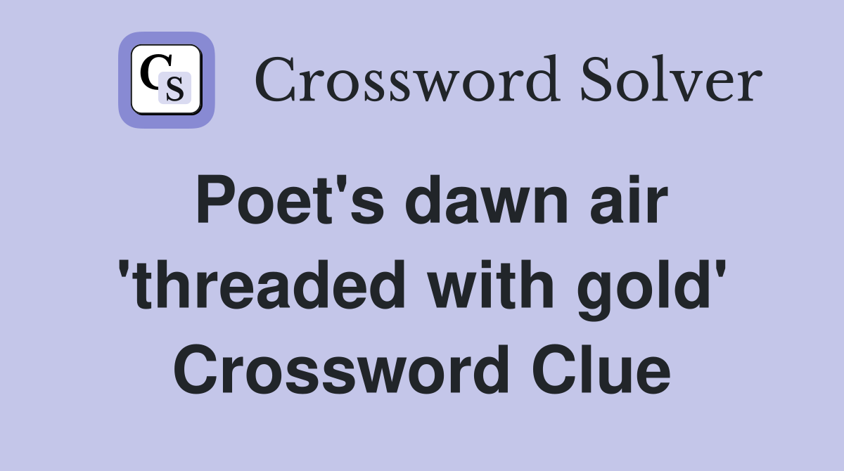 Poet's dawn air 'threaded with gold' Crossword Clue Answers
